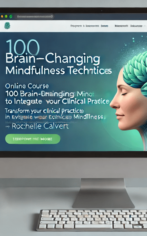 100 Brain-Changing Mindfulness Techniques to Integrate Into Your Clinical Practice – Rochelle Calvert