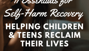 11 Essentials for Self-Harm Recovery -Helping Children & Teens Reclaim Their Lives – Tony L. Sheppard