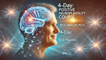 4-Day – Positive Neuroplasticity Course with Rick Hanson, Ph.D. – Rick Hanson