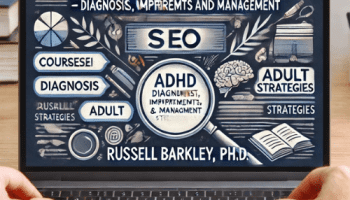 ADHD in Adults-Diagnosis, Impairments and Management – Russell Barkley, Ph.D