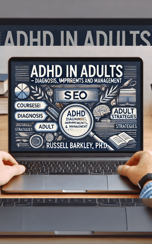 ADHD in Adults – Diagnosis, Impairments, and Management by Dr. Russell Barkley