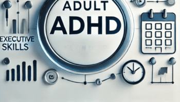 Adult ADHD -Targeting Executive Skills to Manage ADHD in Adults – Kevin Blake