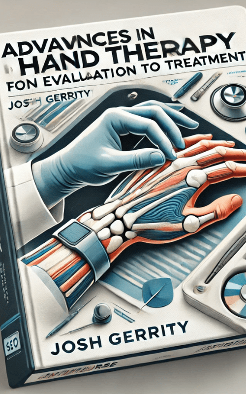 Advances in Hand Therapy -From Evaluation to Treatment – Josh Gerrity