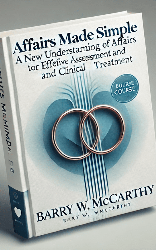 Affairs Made Simple -A New Understanding of Affairs for Effective Assessment and Clinical Treatment – Barry W McCarthy