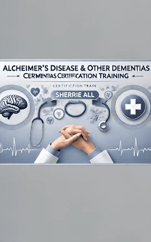 Alzheimer’s Disease & Other Dementias Certification Training – Sherrie All