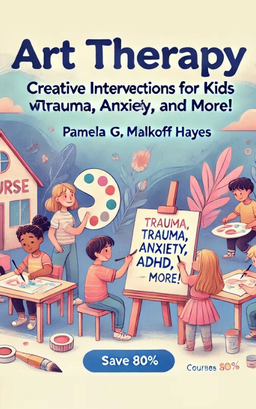 Art Therapy -Creative Interventions for Kids with Trauma, Anxiety, ADHD and More! – Pamela G. Malkoff Hayes