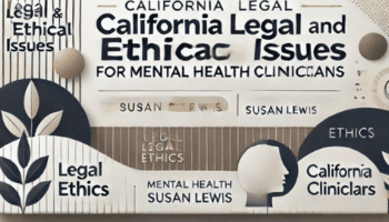 California Legal and Ethical Issues for Mental Health Clinicians – Susan Lewis