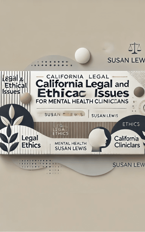 California Legal and Ethical Issues for Mental Health Clinicians – Susan Lewis