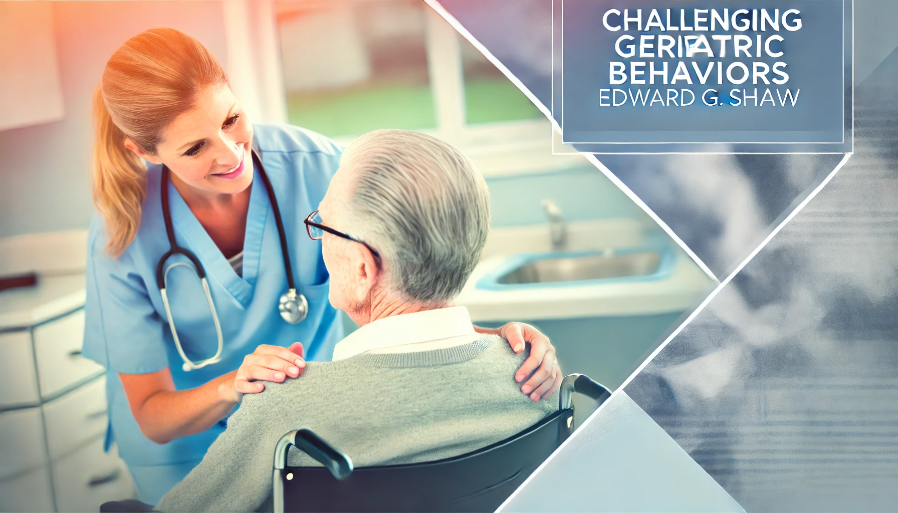 Challenging Geriatric Behaviors by Edward G. Shaw