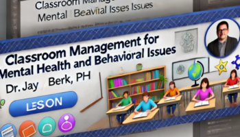 Classroom Management for Mental Health and Behavioral Issues -Surefire Solutions to Help Students with Autism, ODD, ADHD and Other Challenges Thrive at School – Jay Berk