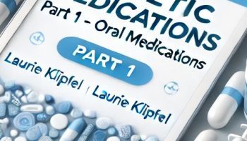 Diabetic Medications Part 1-Oral Medications – Laurie Klipfel