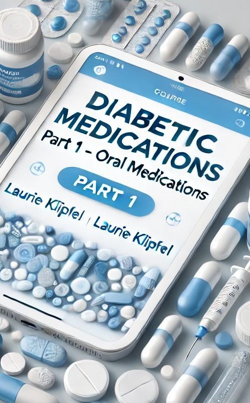 Diabetic Medications Part 1 – Oral Medications’ by Laurie Klipfel