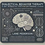 Dialectical Behavior Therapy (DBT): 4-day Intensive Certification Training Course – Lane Pederson