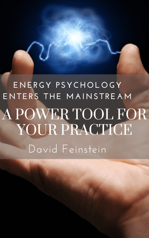 Energy Psychology Enters the Mainstream-A Power Tool for Your Practice – David Feinstein