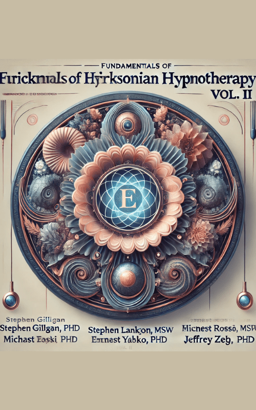 Fundamentals of Ericksonian Hypnotherapy Vol. II – Stephen Gilligan,PhD Stephen Lankton,MSW Ernest Rossi, PhD Michael Yapko, PhD Jeffrey Zeig,PhD