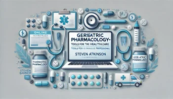 Geriatric Pharmacology-Tools for the Healthcare Professional – Steven Atkinson