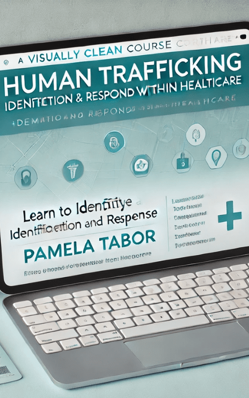 Human Trafficking-Identification and Response Within Healthcare – Pamela Tabor