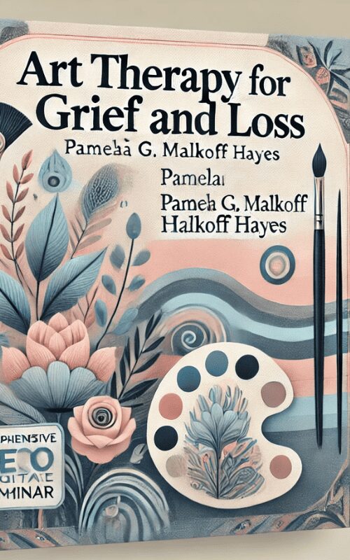 Malkoff Hayes -Art Therapy for Grief and Loss – Pamela G