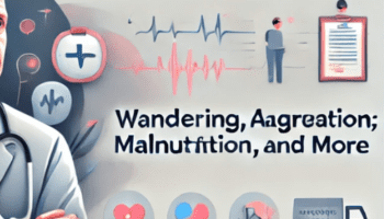 Managing Geriatric Behaviors-Wandering, Aggression, Malnutrition and More – Steven Atkinson