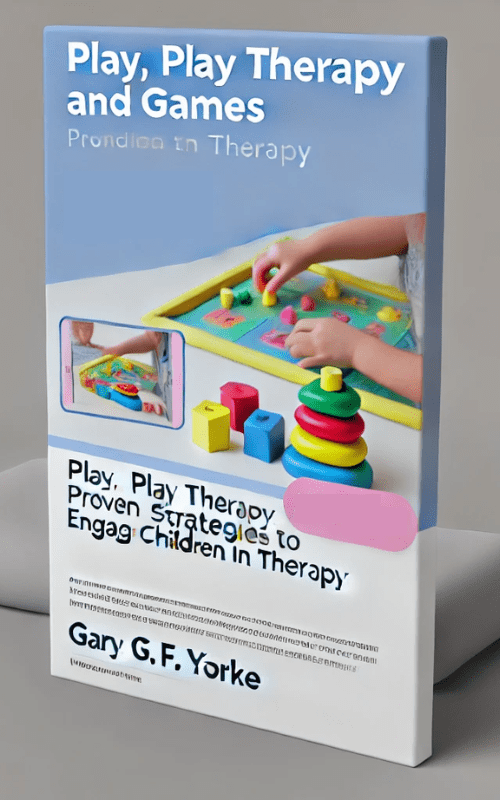 Play, Play Therapy, and Games-Engage Children in Therapy – Gary G. F. Yorke