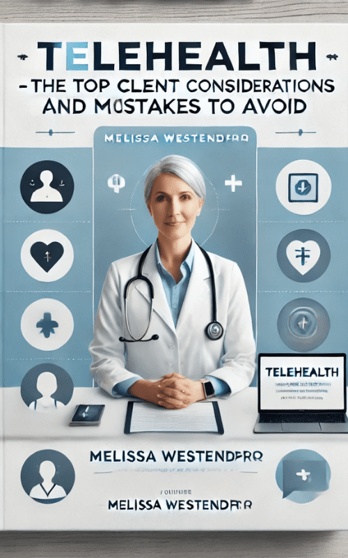 Telehealth-The Top Client Considerations and Mistakes to Avoid – Melissa Westendorf