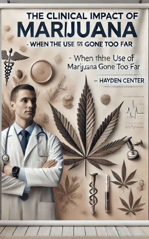 The Clinical Impact of Marijuana-When the Use of Marijuana Has Gone Too Far – Hayden Center